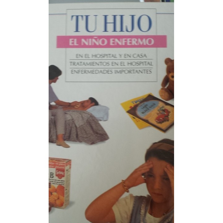 TU HIJO. EL NIÑO ENFERMO: EN EL HOSPITAL Y EN CASA / TRATAMIENTOS EN EL HOSPITAL / ENFERMEDADES IMPORTANTES